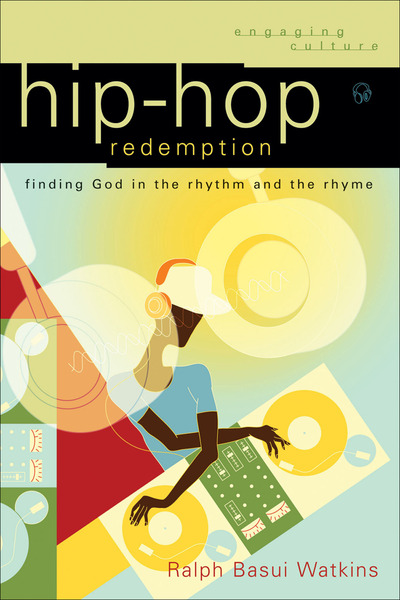 Hip-Hop Redemption (Engaging Culture): Finding God in the Rhythm and the Rhyme