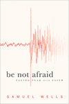 Be Not Afraid: Facing Fear with Faith
