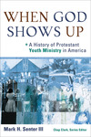 When God Shows Up (): A History of Protestant Youth Ministry in America