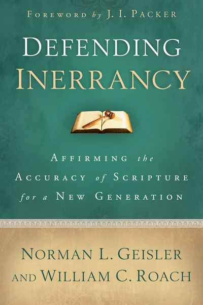 Defending Inerrancy: Affirming the Accuracy of Scripture for a New Generation