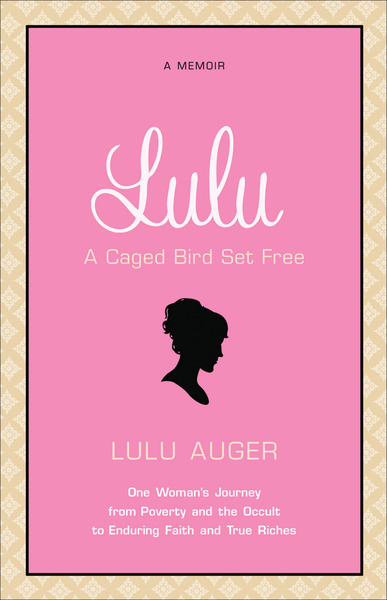 Lulu: One Woman's Journey from Poverty and the Occult to Enduring Faith and True Riches