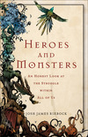 Heroes and Monsters: An Honest Look at What It Means to Be Human