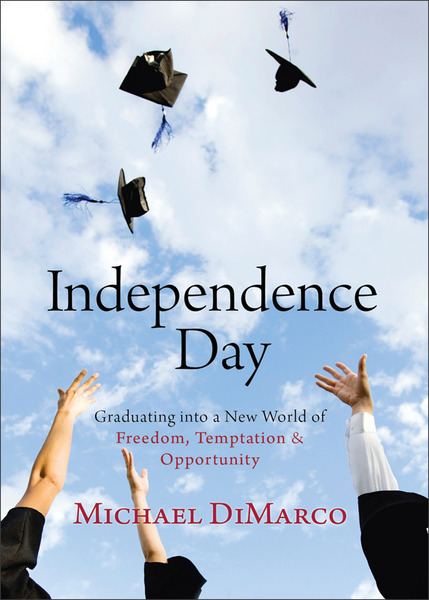 Independence Day: Graduating into a New World of Freedom, Temptation, and Opportunity