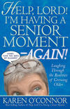 Help, Lord! I'm Having a Senior Moment Again: Laughing Through the Realities of Growing Older