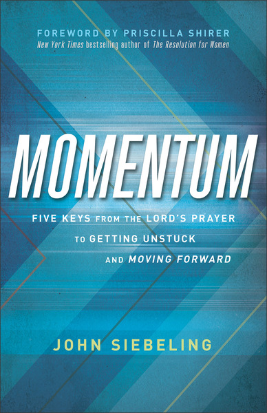 Momentum Five Keys from the Lord's Prayer to Getting Unstuck and Moving Forward