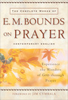 The Complete Works of E. M. Bounds on Prayer: Experience the Wonders of God through Prayer