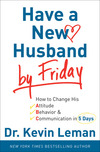 Have a New Husband by Friday: How to Change His Attitude, Behavior & Communication in 5 Days