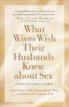 What Wives Wish their Husbands Knew about Sex: A Guide for Christian Men