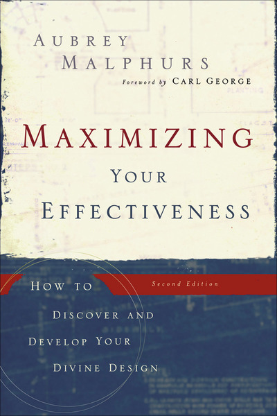 Maximizing Your Effectiveness: How to Discover and Develop Your Divine Design