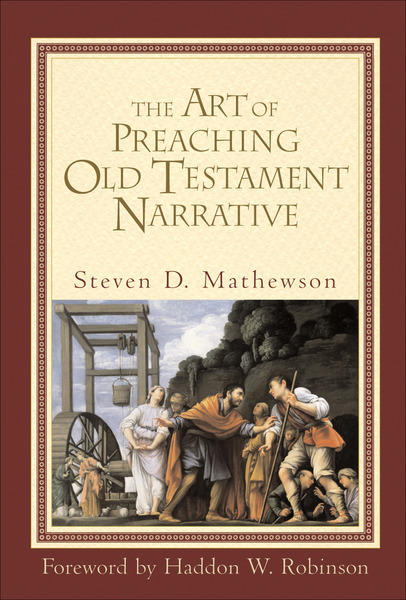 The Art of Preaching Old Testament Narrative