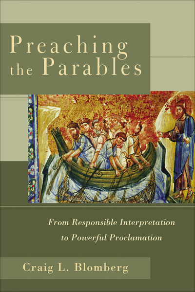 Preaching the Parables: From Responsible Interpretation to Powerful Proclamation