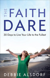 The Faith Dare: 30 Days to Live Your Life to the Fullest