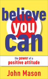 Believe You Can--The Power of a Positive Attitude