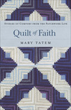 Quilt of Faith: Stories of Comfort from the Patchwork Life