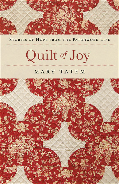 Quilt of Joy: Stories of Hope from the Patchwork Life
