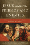 Jesus among Friends and Enemies: A Historical and Literary Introduction to Jesus in the Gospels