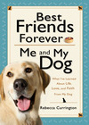 Best Friends Forever: Me and My Dog (): What I've Learned About Life, Love, and Faith From My Dog