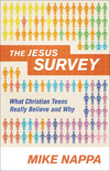 The Jesus Survey: What Christian Teens Really Believe and Why