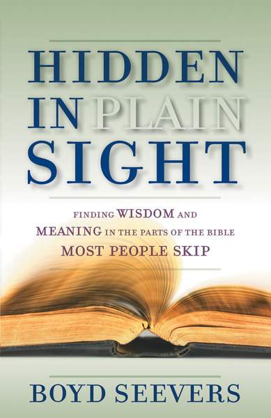 Hidden in Plain Sight: Finding Wisdom and Meaning in the Parts of the Bible Most People Skip