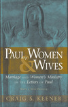 Paul, Women, and Wives: Marriage and Women's Ministry in the Letters of Paul