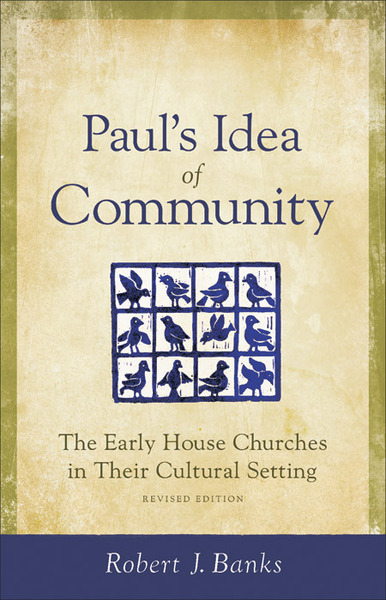 Paul's Idea of Community: The Early House Churches in Their Cultural Setting, Revised Edition