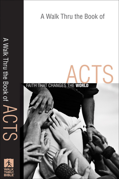 A Walk Thru the Book of Acts (Walk Thru the Bible Discussion Guides): Faith That Changes the World
