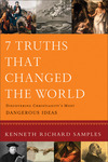 7 Truths That Changed the World (Reasons to Believe): Discovering Christianity's Most Dangerous Ideas