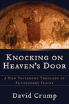 Knocking on Heaven's Door: A New Testament Theology of Petitionary Prayer