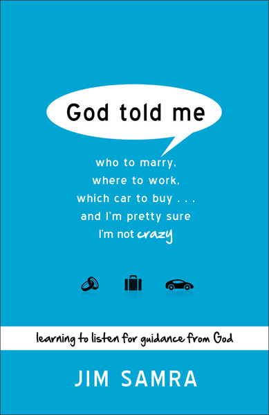 God Told Me: Who to Marry, Where to Work, Which Car to Buy...And I'm Pretty Sure I'm Not Crazy