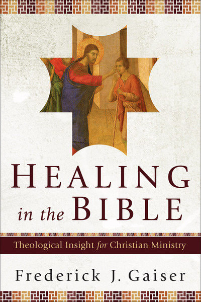 Healing in the Bible: Theological Insight for Christian Ministry