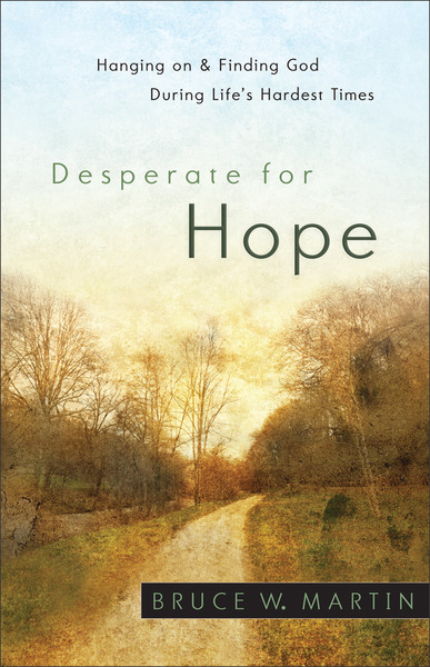Desperate for Hope: Hanging on and Finding God during Life's Hardest Times
