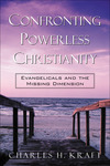 Confronting Powerless Christianity: Evangelicals and the Missing Dimension