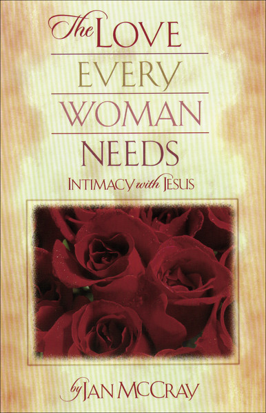 The Love Every Woman Needs: Intimacy with Jesus