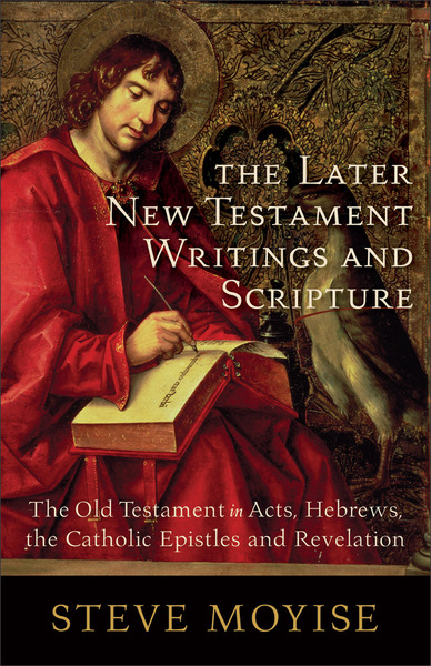 The Later New Testament Writings and Scripture: The Old Testament in Acts, Hebrews, the Catholic Epistles and Revelation