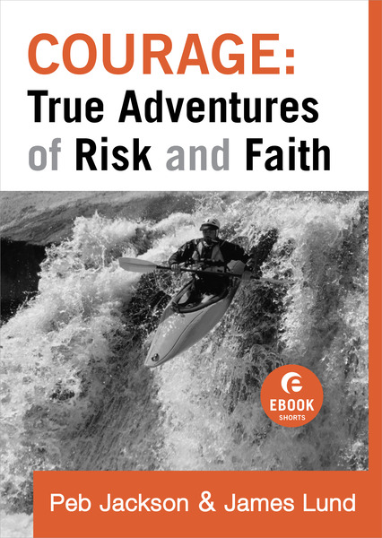 Courage: True Adventures of Risk and Faith (Ebook Shorts)