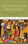 The Bible Made Impossible: Why Biblicism Is Not a Truly Evangelical Reading of Scripture