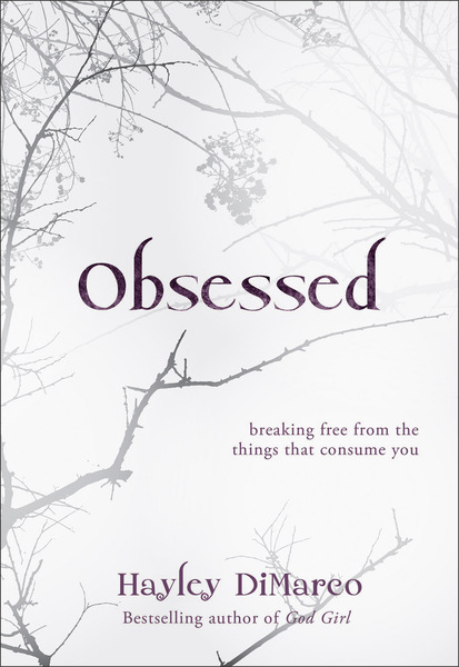 Obsessed: Breaking Free from the Things That Consume You