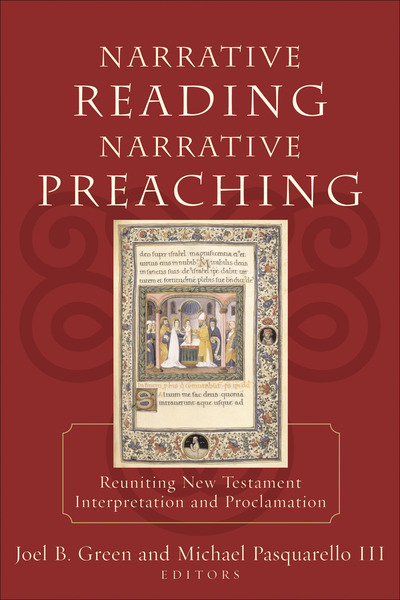 Narrative Reading, Narrative Preaching: Reuniting New Testament Interpretation and Proclamation