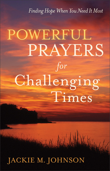 Powerful Prayers for Challenging Times Finding Hope When You Need It Most