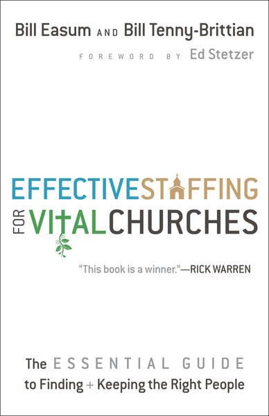 Effective Staffing for Vital Churches: The Essential Guide to Finding and Keeping the Right People