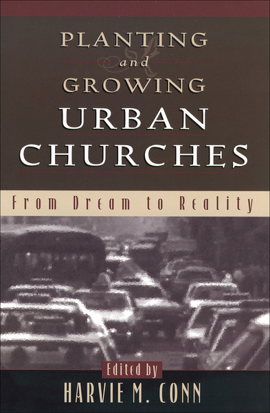 Planting and Growing Urban Churches: From Dream to Reality