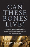 Can These Bones Live?: A Catholic Baptist Engagement with Ecclesiology, Hermeneutics, and Social Theory