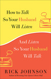 How to Talk So Your Husband Will Listen: And Listen So Your Husband Will Talk