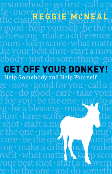 Get Off Your Donkey!: Help Somebody and Help Yourself