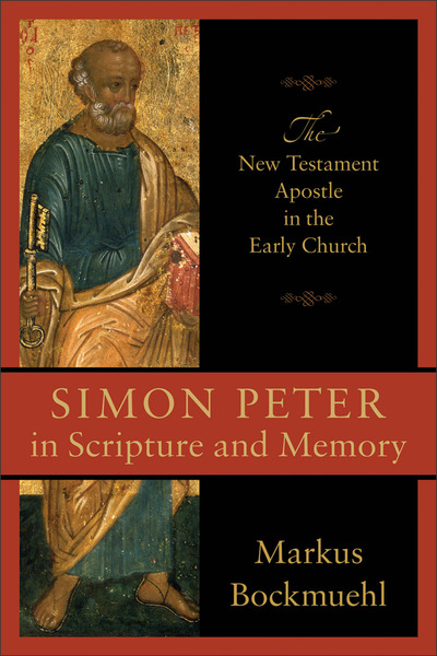 Simon Peter in Scripture and Memory: The New Testament Apostle in the Early Church