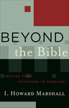 Beyond the Bible (Acadia Studies in Bible and Theology): Moving from Scripture to Theology