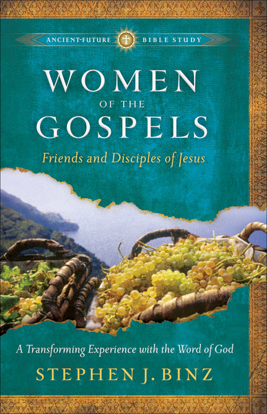 Women of the Gospels (Ancient-Future Bible Study): Friends and Disciples of Jesus
