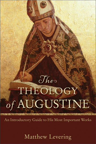 The Theology of Augustine: An Introductory Guide to His Most Important Works