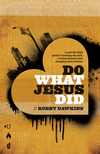 Do What Jesus Did: A Real-Life Field Guide to Healing the Sick, Routing Demons and Changing Lives Forever