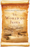 The World of Jesus: Making Sense of the People and Places of Jesus' Day